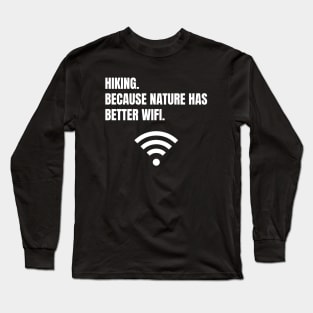 Hiking: Because Nature Has Better WiFi Funny Hiking Long Sleeve T-Shirt